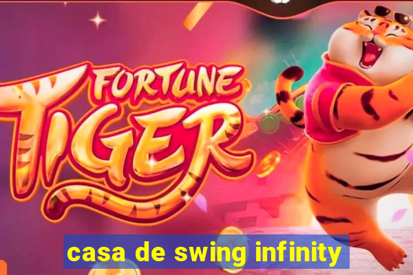 casa de swing infinity